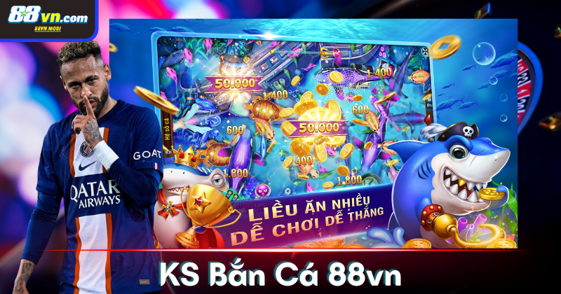 KS Bắn Cá 88vn - Trải nghiệm không gian game hấp dẫn nhất