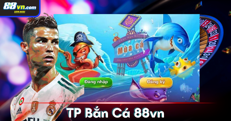 Làm sao để tham gia bắn cá TP tại 88vn?
