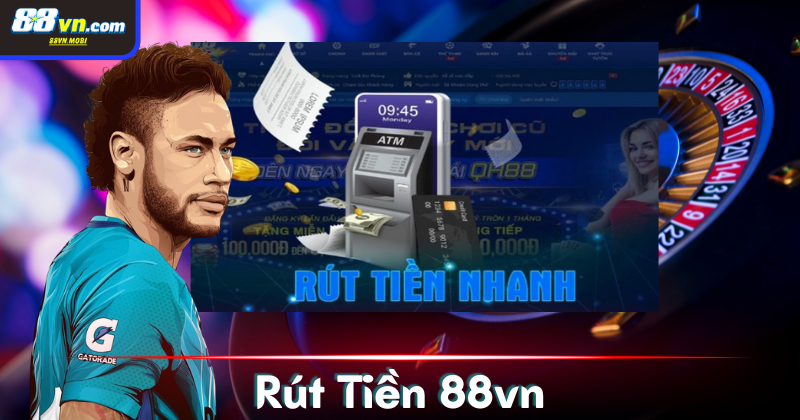 Các hình thức rút tiền 88VN phổ biến nhất hiện nay