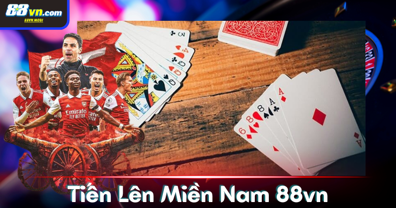 Luật chơi Tiến lên Miền Nam 88vn mới nhất 