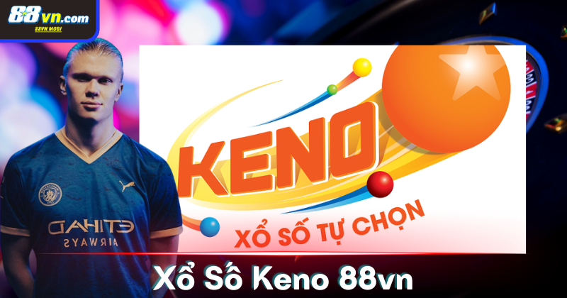 Xổ số Keno có cách chơi đa dạng và cực kỳ đơn giản